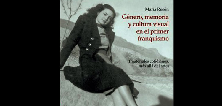 Género, memoria y cultura visual en el primer franquismo. María Rosón Villena