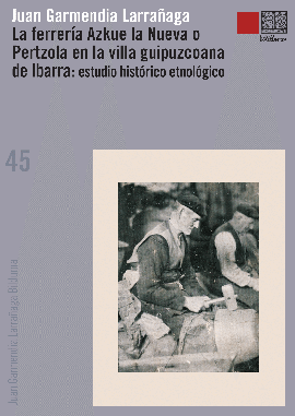 La ferrería Azkue o Pertzola en la villa guipuzcoana de Ibarra: estudio histórico etnológico