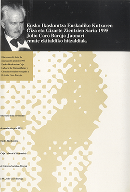 Discursos del Acto de entrega del premio 1995 Eusko Ikaskuntza Caja Laboral de Humanidades y Ciencias Sociales otorgado a D. Julio Caro Baroja