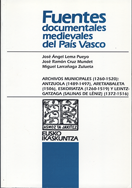 Archivos Municipales (1260-1520): Antzuola (1489-1497), Aretxabaleta (1506), Eskoriatza (1260-1519) y Leintz-Gatzaga (Salinas de Léniz) (1372-1516)