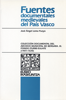 Colección Documental del Archivo Municipal de Bergara. III. Fondo Iturbe-Eulate (1401-1520)