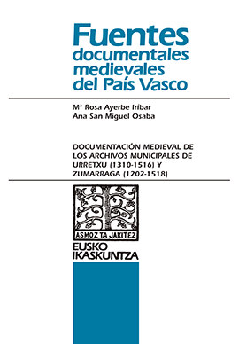 Documentación medieval de los Archivos Municipales de Urretxu (1310-1516) y Zumarraga (1202-1518)