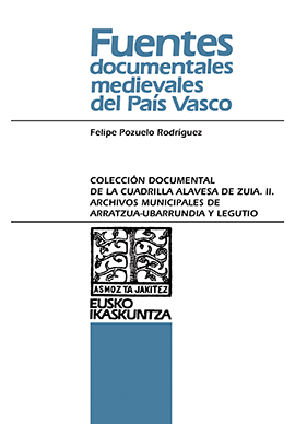 Colección Documental de la Cuadrilla Alavesa de Zuia. II. Archivos Municipales de Arratzua-Ubarrundia y Legutio