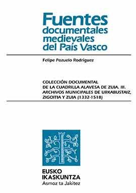 Colección Documental de la Cuadrilla alavesa de Zuia. III. Archivos Municipales de Urkabustaiz, Zigoitia y Zuia (1332-1518)