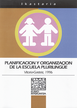 Planificación y organización de la escuela plurilingüe = Eskola eleaniztunaren planifikazioa eta eraketa = Planification et organisation de l