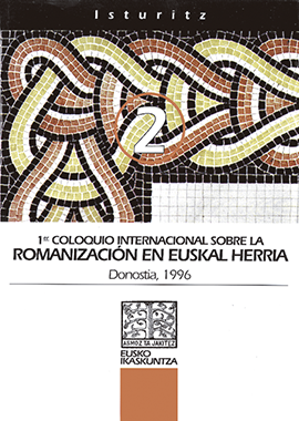 Euskal Herriko Erromanizazioari buruzko 1. Nazioarteko Solasaldia = 1er. Coloquio Internacional sobre la Romanización en Euskal Herria = 1éme Colloque International sur la Romanisation d