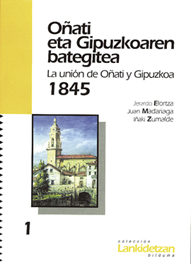 Oñati eta Gipuzkoaren bategitea = La Unión de Oñati y Gipuzkoa 1845