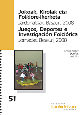 Jokoak, Kirolak eta Folklore-Ikerketa. Jardunaldiak. Basauri, 2008 / Juegos, Deportes e Investigación Folclórica. Jornadas. Basauri, 2008