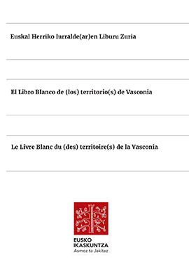 Euskal Herriko lurralde(ar)en Liburu Zuria = El Libro Blanco del (los) territorio(s) de Vasconia = Le Livre Blanc du (des) territoire(s) de Vasconie