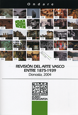 Revisión del Arte Vasco entre 1875-1939 = 1875-1939 bitarteko Euskal Artearen Berrikusketa = Révision de l�art basque entre 1875 et 1939