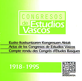 Congresos de Estudios Vascos : 1918-1995. Eusko Ikaskuntzaren Kongresuen Aktak / Actas de los Congresos de Estudios Vascos / Compte rendu du Congrès d?Etudes Basques