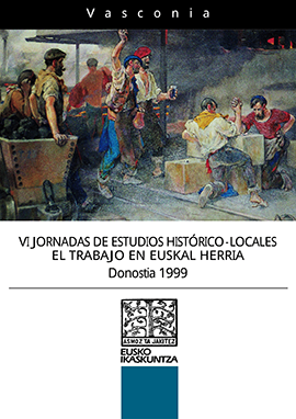 VI Tokiko Historiako Jardunaldiak: Lana Euskal Herrian = VI Jornadas de Estudios Histórico Locales: El Trabajo en Euskal Herria = VI Journées d