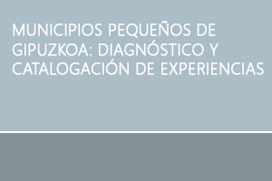 Municipios pequeños de Gipuzkoa: Diagnóstico y catalogación de experiencias