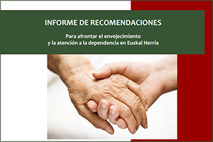 INFORME DE RECOMENDACIONES Para afrontar el envejecimiento y la atención a la dependencia en Euskal Herria