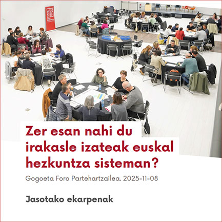 'Zer esan nahi du irakasle izateak euskal hezkuntza sisteman?' ondorioen txostena