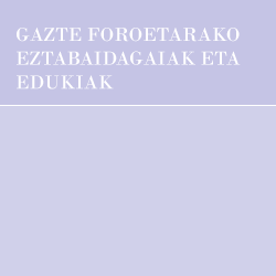 GAZTE FOROETARAKO EZTABAIDAGAIAK ETA EDUKIAK