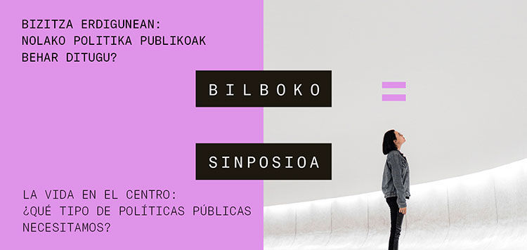 "La vida en el centro: &iquest;qu&eacute; tipo de pol&iacute;ticas p&uacute;blicas necesitamos?" Simposio de Bilbao